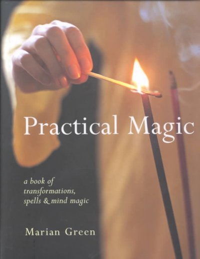 Practical magic : a book of transformations, spells & mind magic / Marian Green.