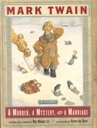 A murder, a mystery, and a marriage / by Mark Twain ; foreword and afterword by Roy Blount Jr. ; illustrations by Peter de Seve.