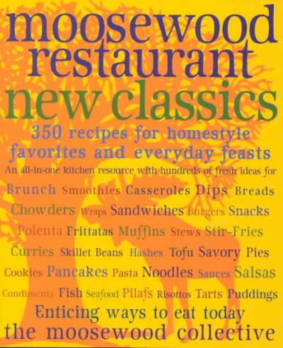 Moosewood Restaurant new classics : 350 recipes for homestyle favorites and everyday feasts / [the Moosewood Collective].