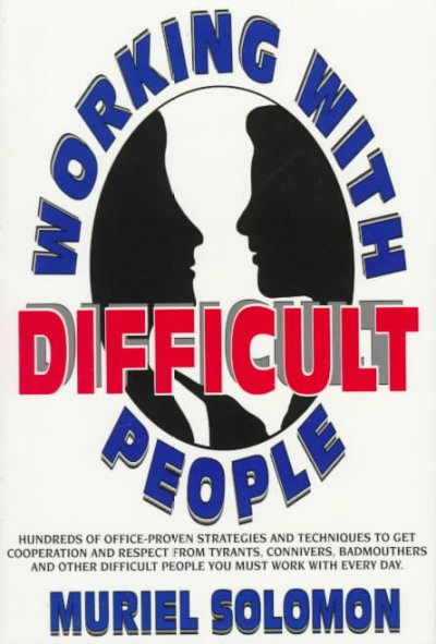 Working with difficult people / Muriel Solomon.