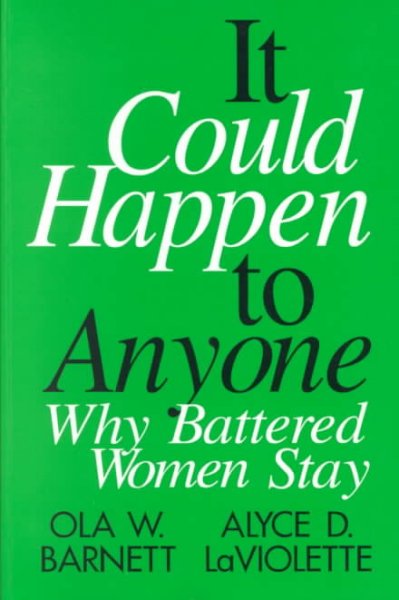 It could happen to anyone : why battered women stay / Ola W. Barnett, Alyce D. LaViolette ; foreword by Lenore E.A. Walker.