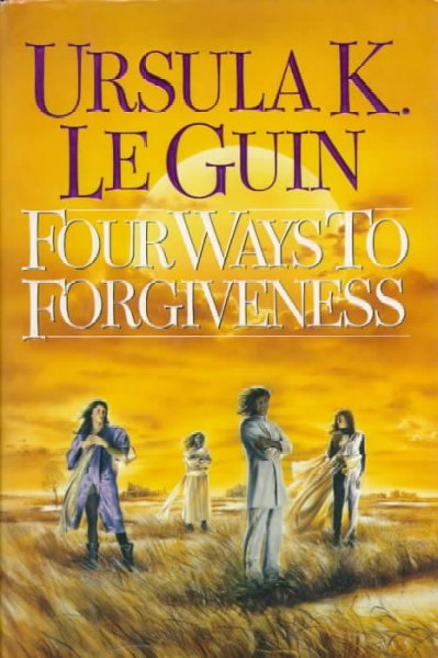 Four ways to forgiveness / by Ursula K. Le Guin.
