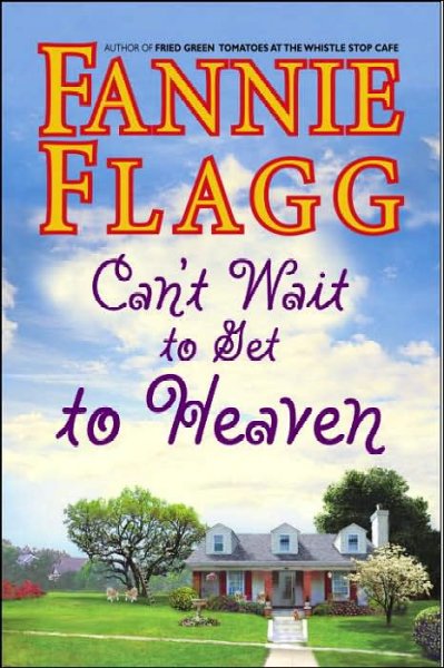 Can't wait to get to heaven : a novel / Fannie Flagg.