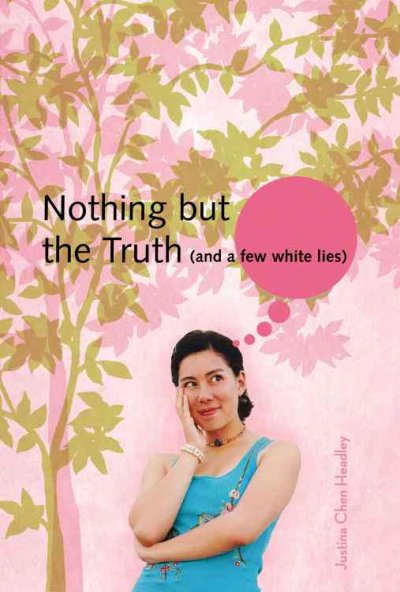 Nothing but the truth : (and a few white lies) / Justina Chen Headley.