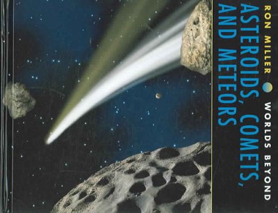 Asteroids, comets, and meteors / Ron Miller.