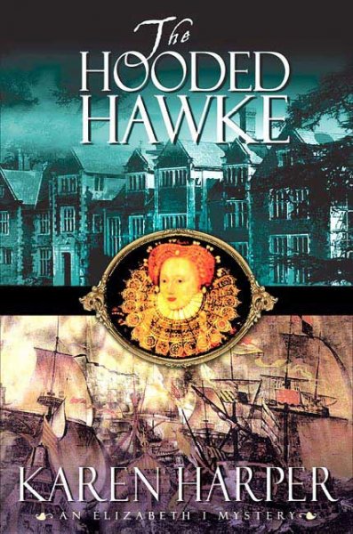 The hooded hawke : an Elizabeth I mystery / Karen Harper.