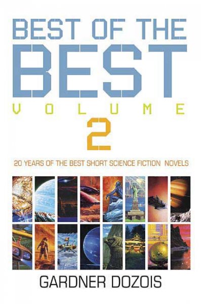 The best of the best. Volume 2, 20 years of the best short science fiction novels / [edited by] Gardner Dozois.