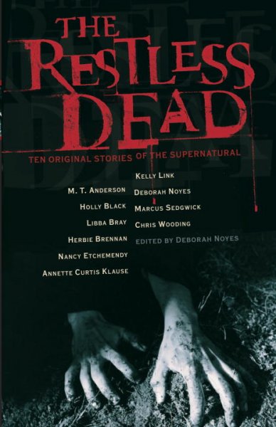 The restless dead : ten original stories of the supernatural / edited by Deborah Noyes.