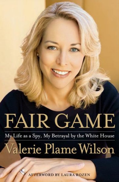 Fair game : [my life as a spy, my betrayal by the White House] / Valerie Plame Wilson ; with an afterword by Laura Rozen.