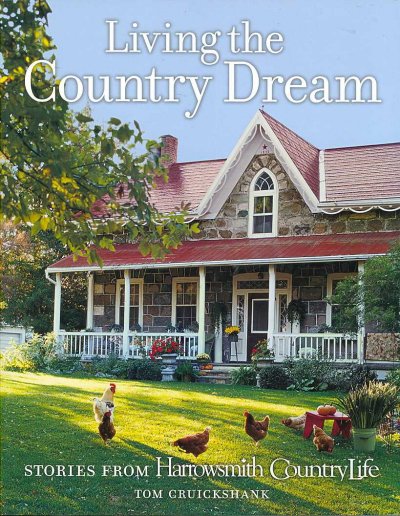Living the country dream : stories from Harrowsmith country life / compiled by Tom Cruickshank.