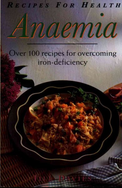 Anaemia : over 100 recipes for overcoming iron-deficiency / Jill Davies.