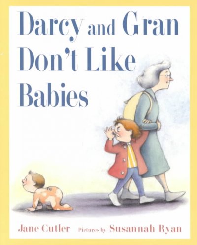 Darcy and Gran don't like babies / by Jane Cutler ; illustrated by Susannah Ryan.
