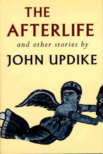 The afterlife and other stories / by John Updike.