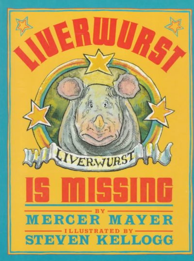 Liverwurst is missing / by Mercer Mayer ; illustrated by Steven Kellogg.