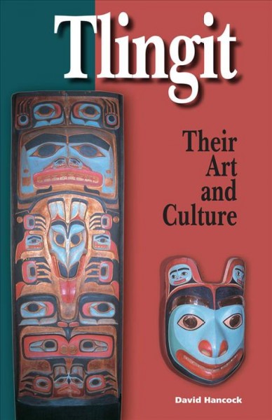 Tlingit : their art & culture / David A. Hancock.