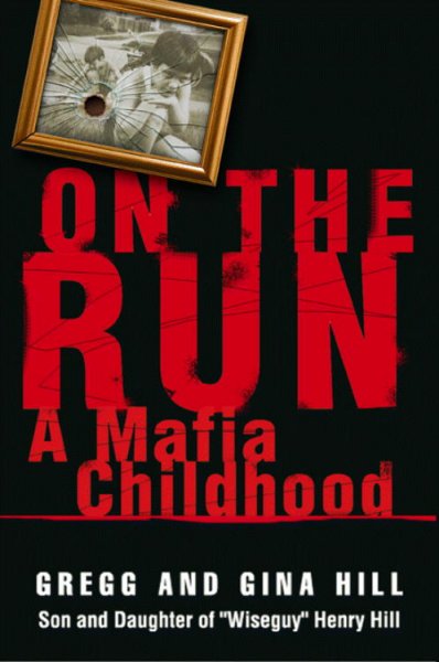 On the run : a Mafia childhood / Gregg and Gina Hill.