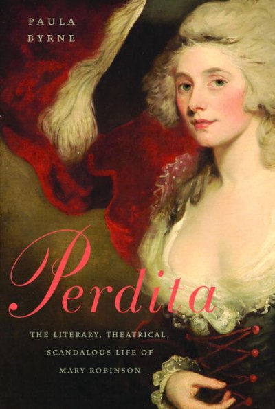 Perdita : the literary, theatrical, scandalous life of Mary Robinson / Paula Byrne.