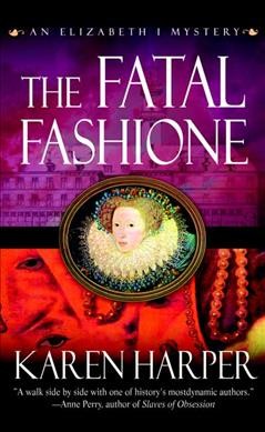 The fatal fashione : an Elizabeth I mystery / Karen Harper.