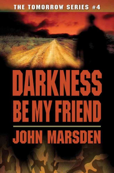 Darkness, be my friend / John Marsden.