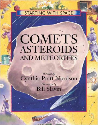 Comets, asteroids and meteorites / written by Cynthia Pratt Nicolson ; illustrated by Bill Slavin.