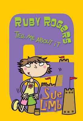 Ruby Rogers, tell me about it / Sue Limb ; illustrations by Bernice Lum.