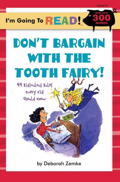 Don't bargain with the tooth fairy : 44 ridiculous rules every kid should know / by Deborah Zemke.