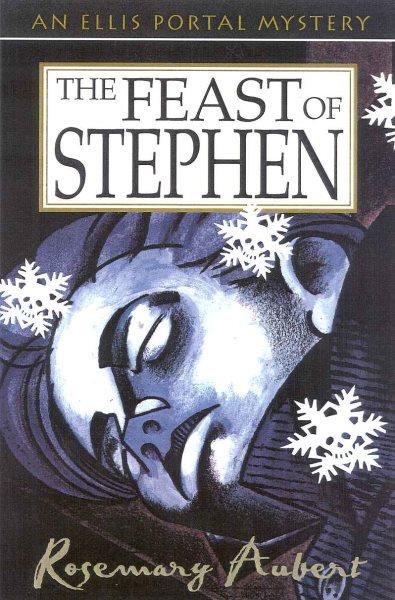 The feast of Stephen : an Ellis Portal mystery / Rosemary Aubert.