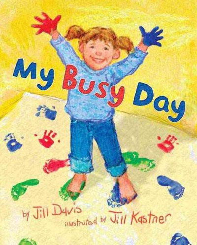 My busy day / by Jill Davis ; illustrated by Jill Kastner.