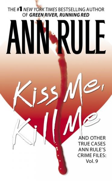 Kiss me, kill me and other true cases / Ann Rule.