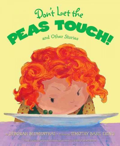 Don't let the peas touch! and other stories / by Deborah Blumenthal; pictures by Timothy Basil Ering.