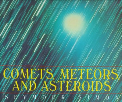 Comets, meteors, and asteroids / Seymour Simon.