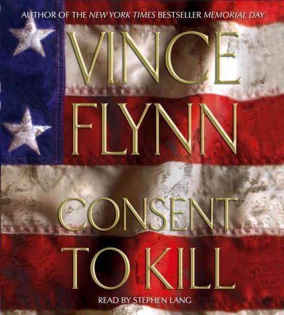 Consent to kill [sound recording] / Vince Flynn.