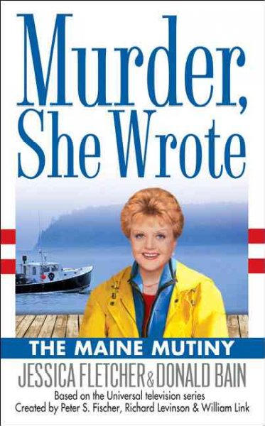The Maine mutiny : a murder, she wrote mystery : a novel / by Jessica Fletcher and Donald Bain.