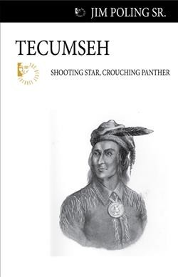 Tecumseh : shooting star, crouching panther / Jim Poling Sr.