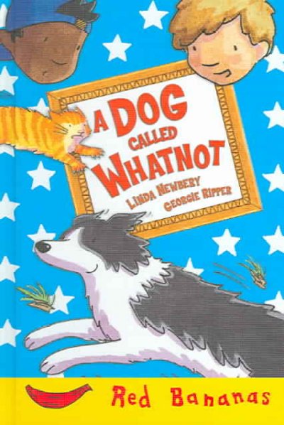A dog called Whatnot / Linda Newbery ; [illustrated by] Georgie Ripper.
