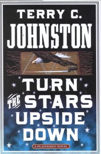 Turn the stars upside down : the last days and tragic death of Crazy Horse / Terry C. Johnston.