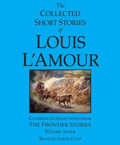 The collected short stories of Louis L'Amour : The frontier stories:  volume seven.