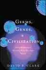 Germs, genes & civilization : how epidemics shaped who we are today / David P. Clark.