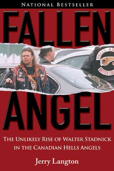 Fallen angel : the unlikely rise of Walter Stadnick in the Canadian Hells Angels / by Jerry Langton.