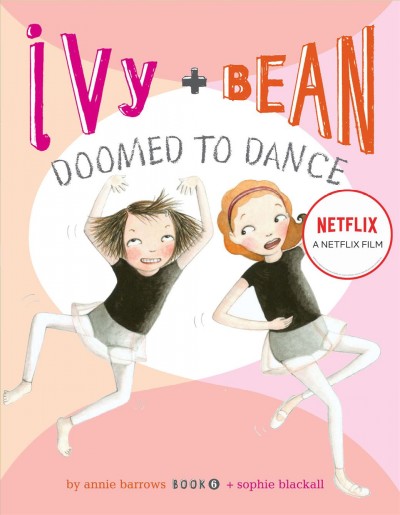 Ivy + Bean : doomed to dance / written by Annie Barrows ; illustrated by Sophie Blackall.