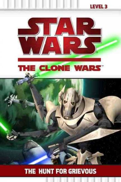 Star Wars. The clone wars. The hunt for Grievous / adapted by Christopher Cerasi.
