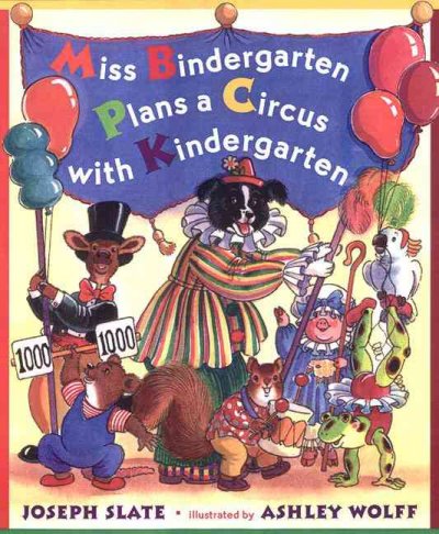 Miss Bindergarten plans a circus with kindergarten / by Joseph Slate ; illustrated by Ashley Wolff.