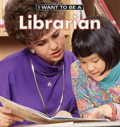 I want to be a librarian / Dan Liebman.