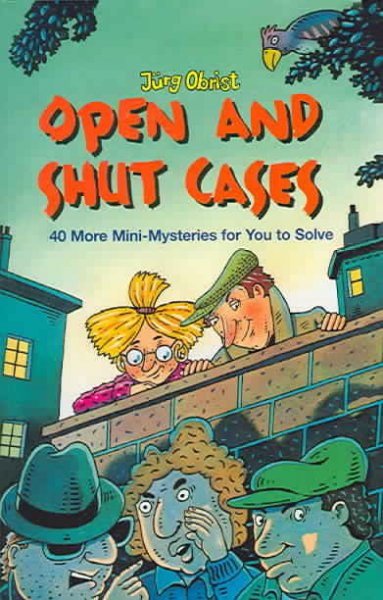 Open and shut cases?! : 40 more mini-mysteries for you to solve / Jurg Obrist.