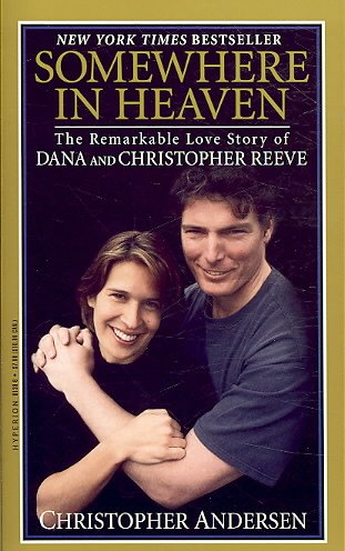 Somewhere in heaven : the remarkable love story of Dana and Christopher Reeve / Christopher Andersen.