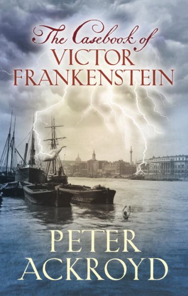 The casebook of Victor Frankenstein / Peter Ackroyd.