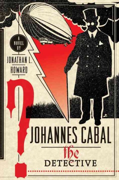 Johannes Cabal, the detective : a novel / by Jonathan L. Howard.