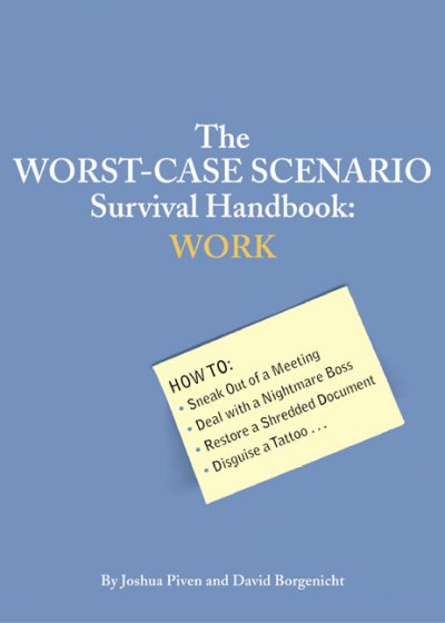 The worst-case scenario survival handbook : work / by Joshua Piven and David Borgenicht ; illustrations by Brenda Brown.