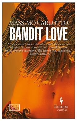 Bandit love / Massimo Carlotto ; translated from the Italian by Anthony Shugaar.