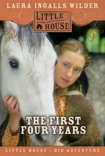 First four years / by Laura Ingalls Wilder. : Little House, Book 9.